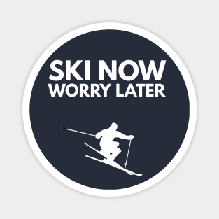 SKI NOW WORRY LATER - SKIING Magnet